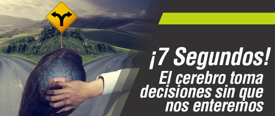 El cerebro se toma solo 7 segundos para tomar una decisión